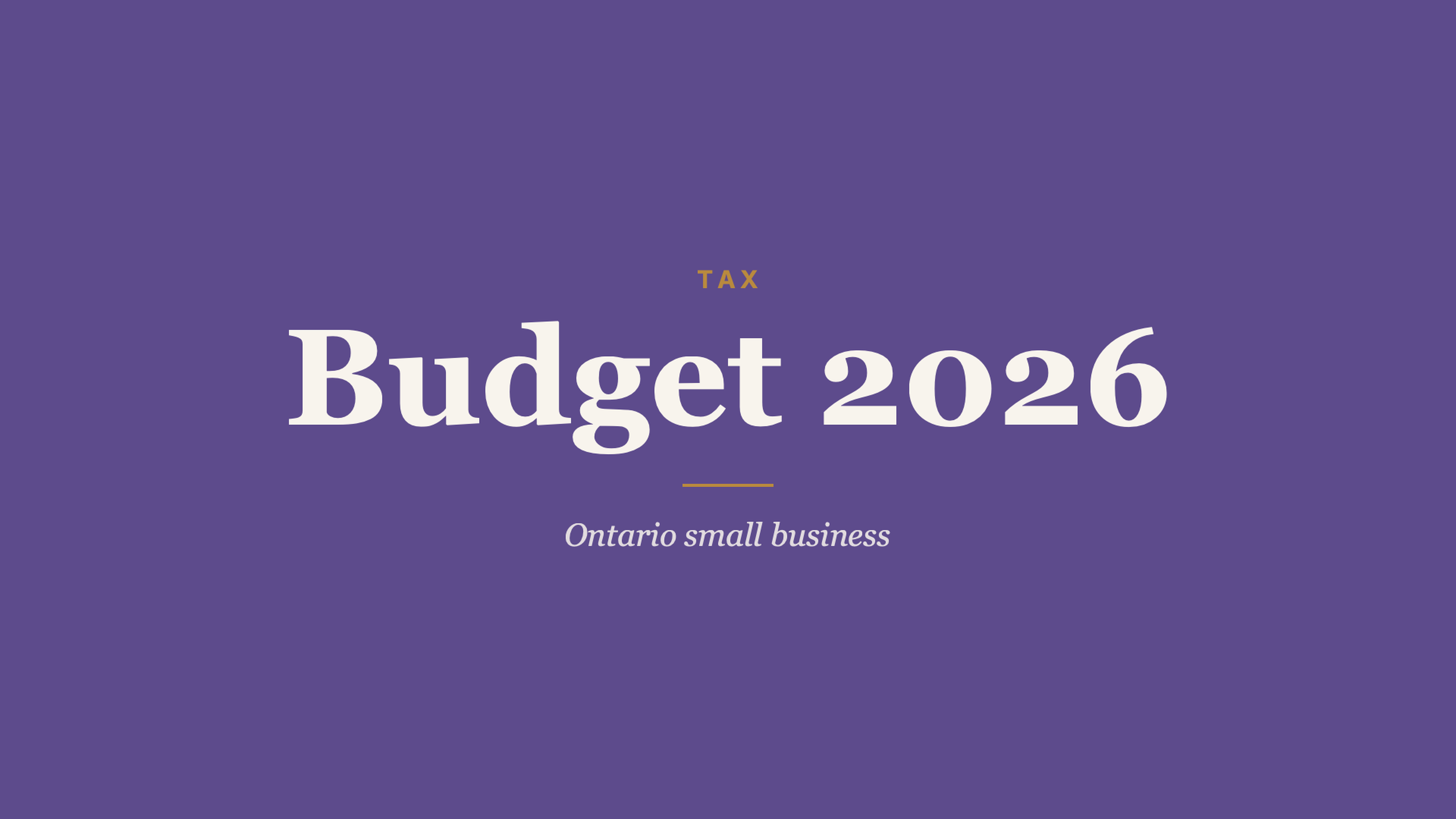Ontario Budget 2026 — small business tax cut and dividend offset, typographic editorial cover on plum background